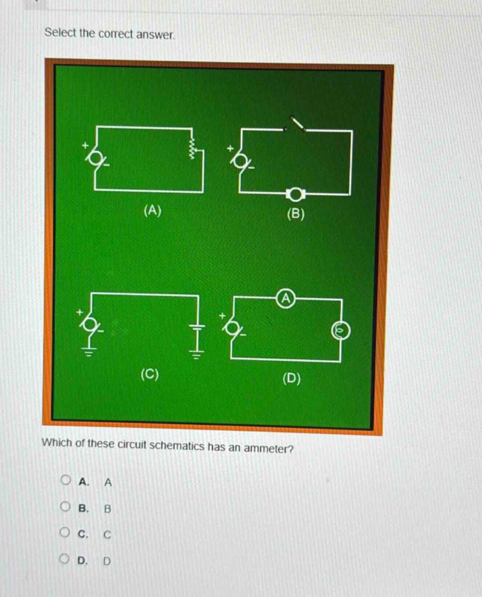select the correct answer. which of these circuit schematics has an ammeter? a. a b. b c. c d. d