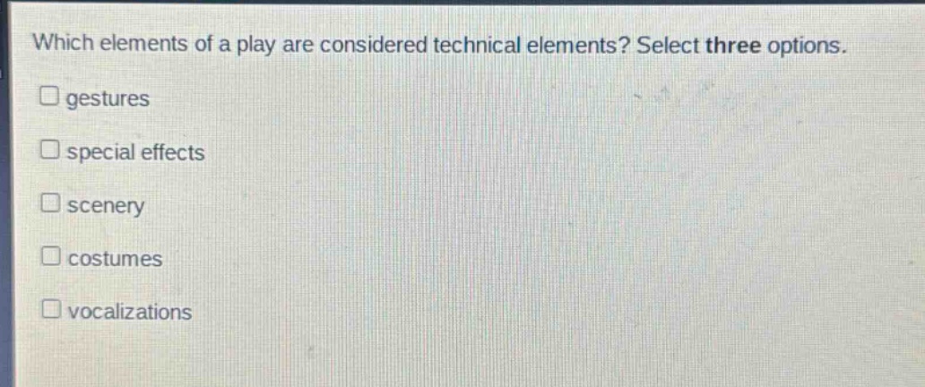 which elements of a play are considered technical elements? select three options. \ngestures \nspecial effects \nscenery \ncostumes \nvocalizations