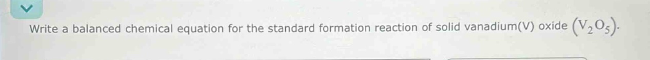 write a balanced chemical equation for the standard formation reaction of solid vanadium(v) oxide (v₂o₅).