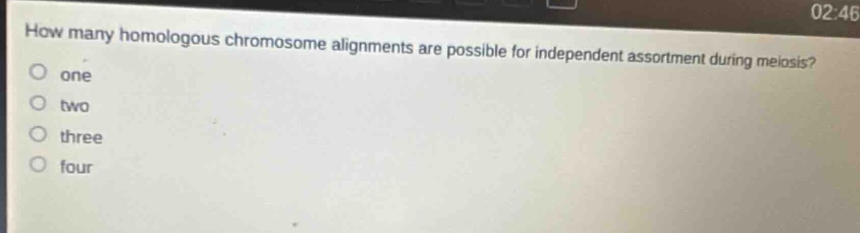 how many homologous chromosome alignments are possible for independent assortment during meiosis?\none\ntwo\nthree\nfour