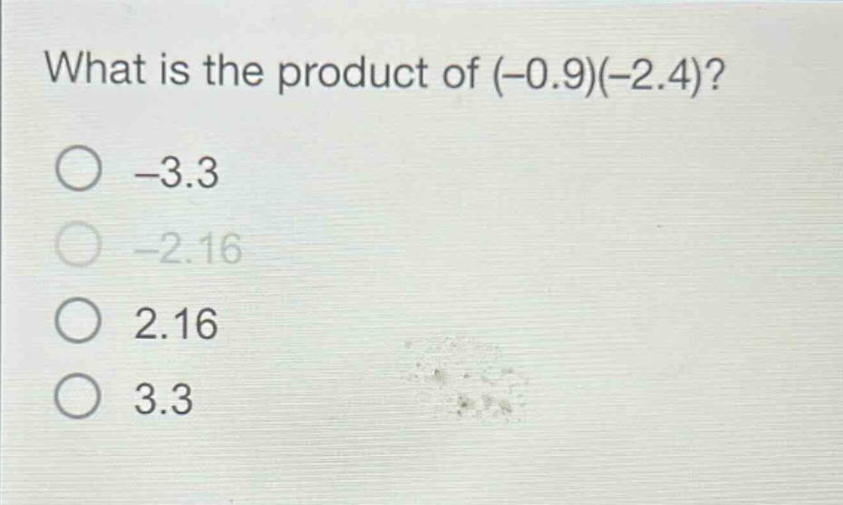 what is the product of (-0.9)(-2.4)?\n-3.3\n-2.16\n2.16\n3.3