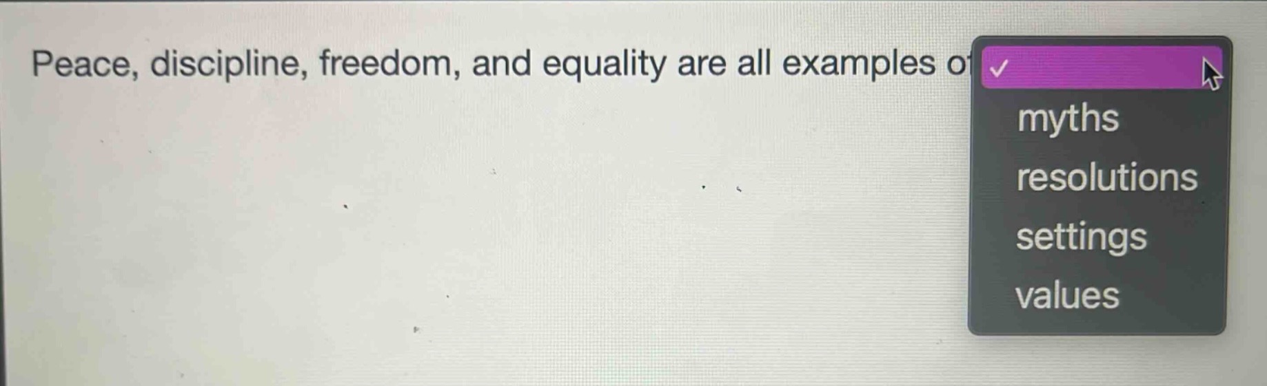 peace, discipline, freedom, and equality are all examples of\nmyths\nresolutions\nsettings\nvalues