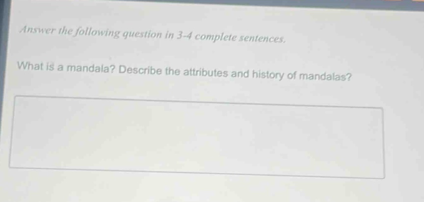 answer the following question in 3 - 4 complete sentences. what is a mandala? describe the attributes and history of mandalas?