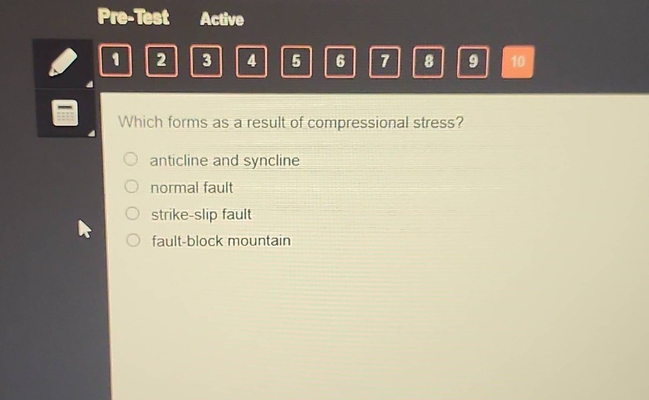 which forms as a result of compressional stress?\nanticline and syncline\nnormal fault\nstrike - slip fault\nfault - block mountain