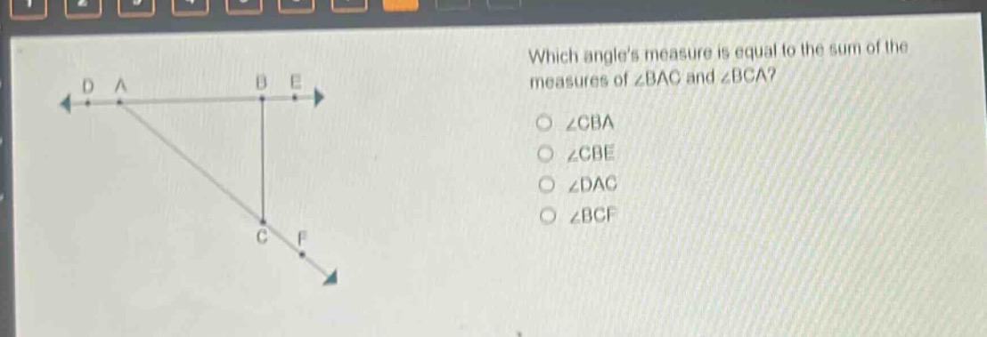 which angles measure is equal to the sum of the measures of ∠bac and ∠bca?\n∠cba\n∠cbe\n∠dac\n∠bcf