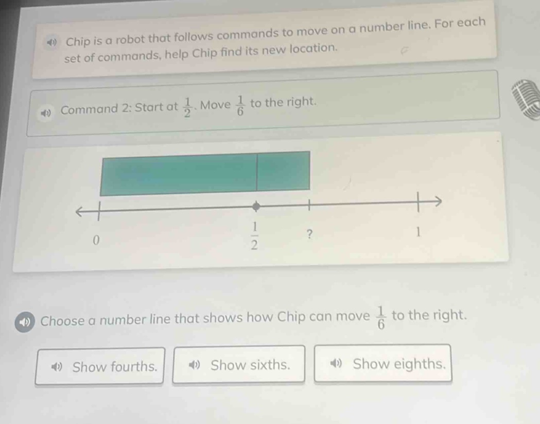 chip is a robot that follows commands to move on a number line. for each set of commands, help chip find its new location. command 2: start at $\frac{1}{2}$. move $\frac{1}{6}$ to the right. choose a number line that shows how chip can move $\frac{1}{6}$ to the right. show fourths. show sixths. show eighths.