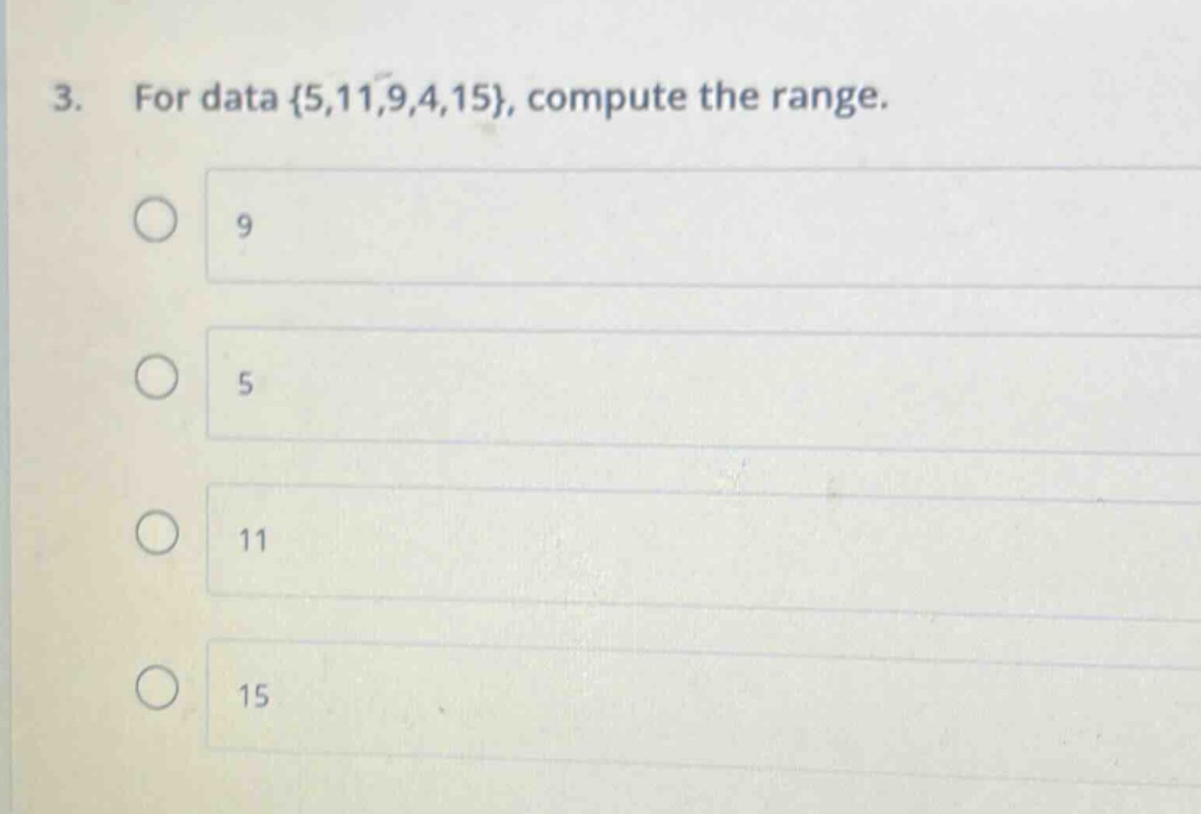 3. for data {5,11,9,4,15}, compute the range.\n9\n5\n11\n15