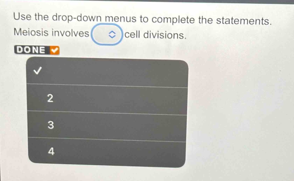 use the drop - down menus to complete the statements. meiosis involves cell divisions.