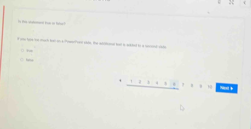 is this statement true or false? if you type too much text on a powerpoint slide, the additional text is added to a second slide. true false