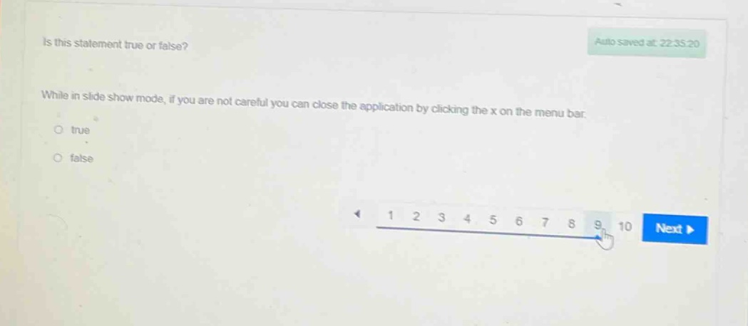 is this statement true or false? while in slide show mode, if you are not careful you can close the application by clicking the x on the menu bar. true false