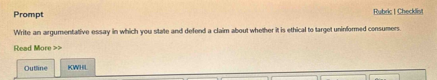 prompt\nwrite an argumentative essay in which you state and defend a claim about whether it is ethical to target uninformed consumers.\nread more >>\noutline kwh l