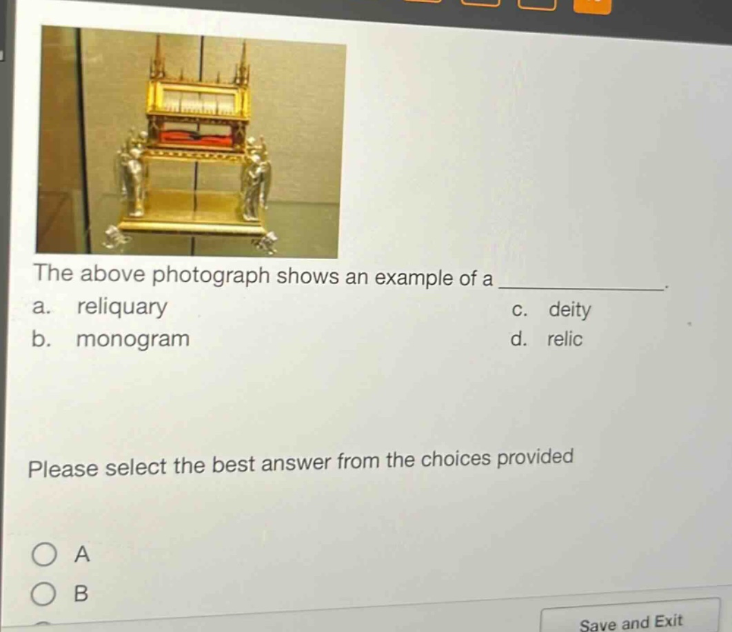 the above photograph shows an example of a _______________. a. reliquary c. deity b. monogram d. relic please select the best answer from the choices provided