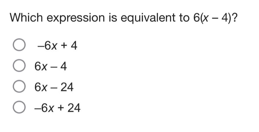 which expression is equivalent to 6(x - 4)?\n-6x + 4\n6x - 4\n6x - 24\n-6x + 24