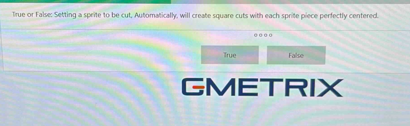 true or false: setting a sprite to be cut, automatically, will create square cuts with each sprite piece perfectly centered.