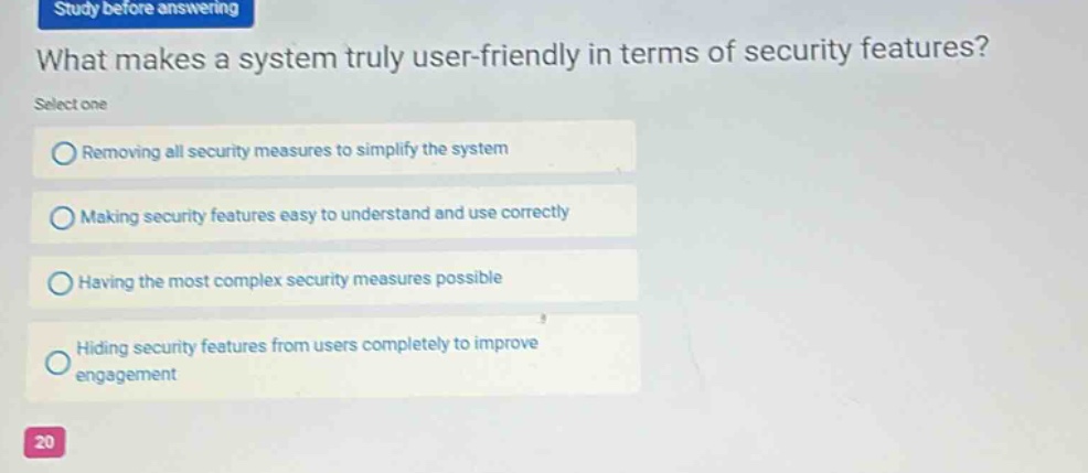 what makes a system truly user - friendly in terms of security features? select one removing all security measures to simplify the system making security features easy to understand and use correctly having the most complex security measures possible hiding security features from users completely to improve engagement