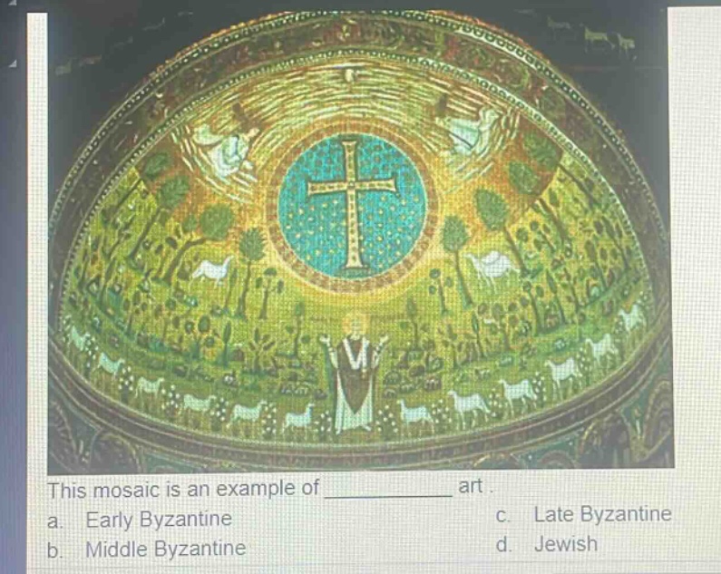 this mosaic is an example of ____________ art.\na. early byzantine\nc. late byzantine\nb. middle byzantine\nd. jewish