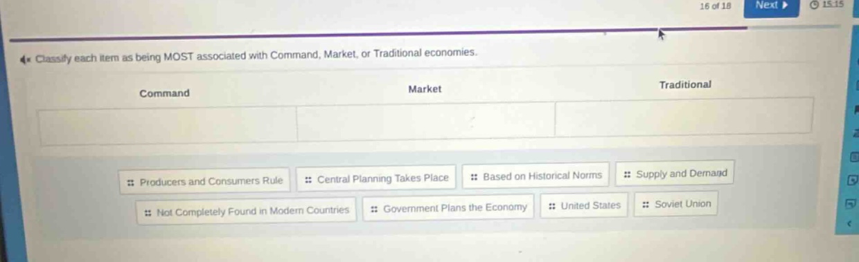 classify each item as being most associated with command, market, or traditional economies. command market traditional producers and consumers rule central planning takes place based on historical norms supply and demand not completely found in modern countries government plans the economy united states soviet union