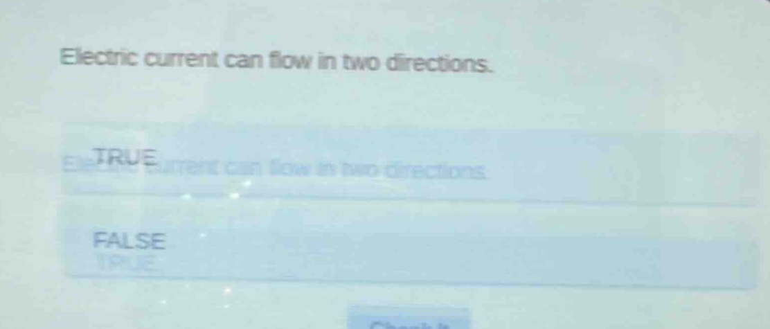 electric current can flow in two directions.\ntrue\nfalse
