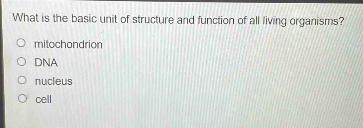 what is the basic unit of structure and function of all living organisms?\no mitochondrion\no dna\no nucleus\no cell