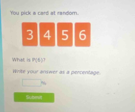 you pick a card at random. 3 4 5 6 what is p(6)? write your answer as a percentage.