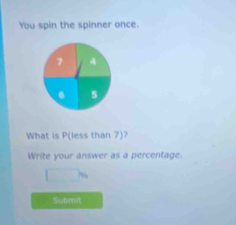 you spin the spinner once. what is p(less than 7)? write your answer as a percentage.