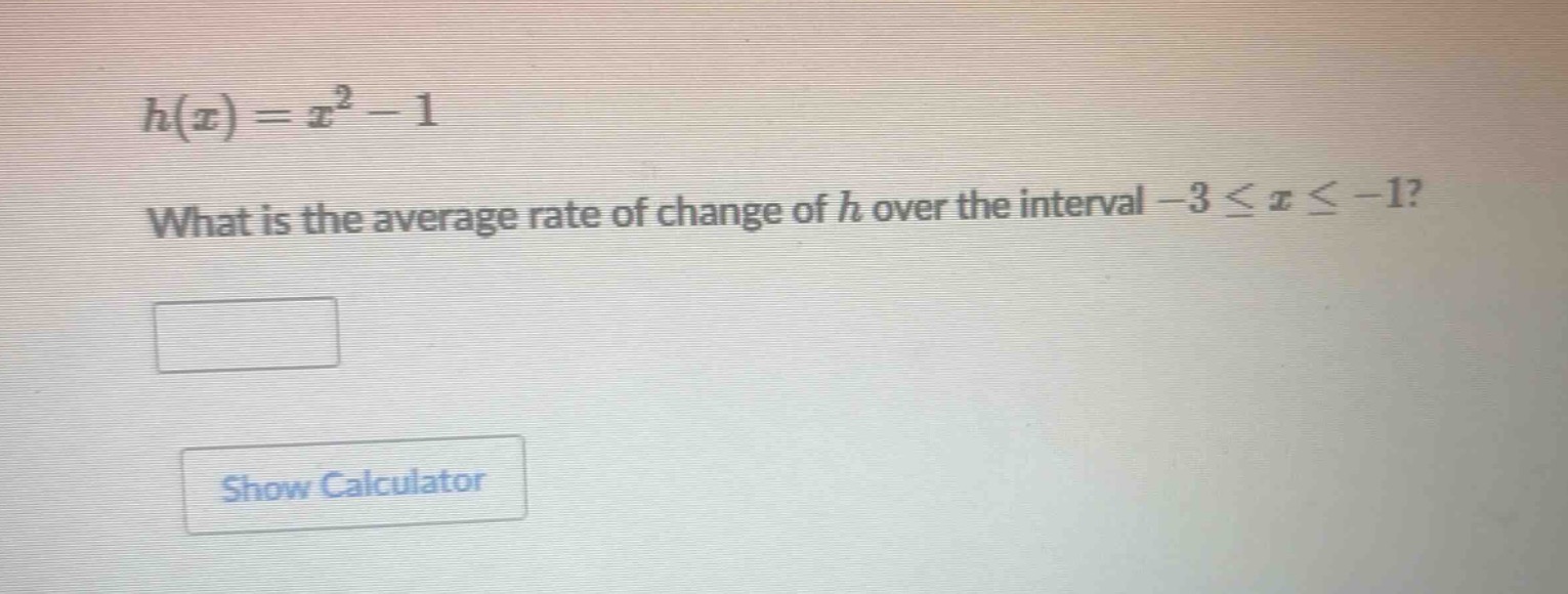 h(x)=x^{2}-1\nwhat is the average rate of change of h over the interval -3 ≤ x ≤ -1?