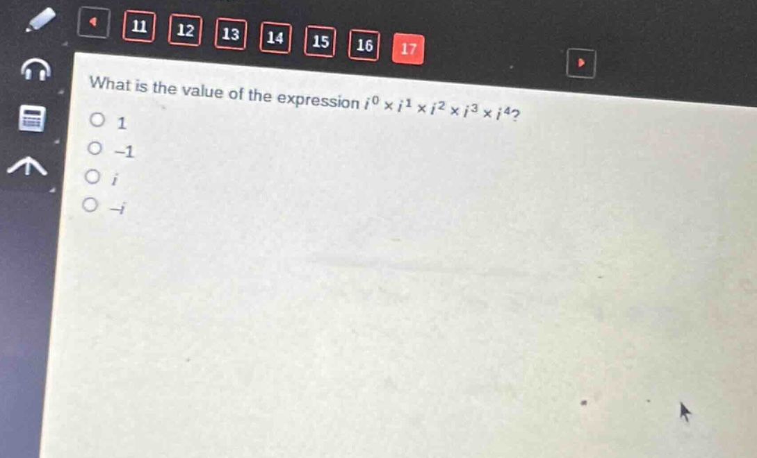 what is the value of the expression $i^{0}\times i^{1}\times i^{2}\times i^{3}\times i^{4}$?\n1\n-1\ni\n-i
