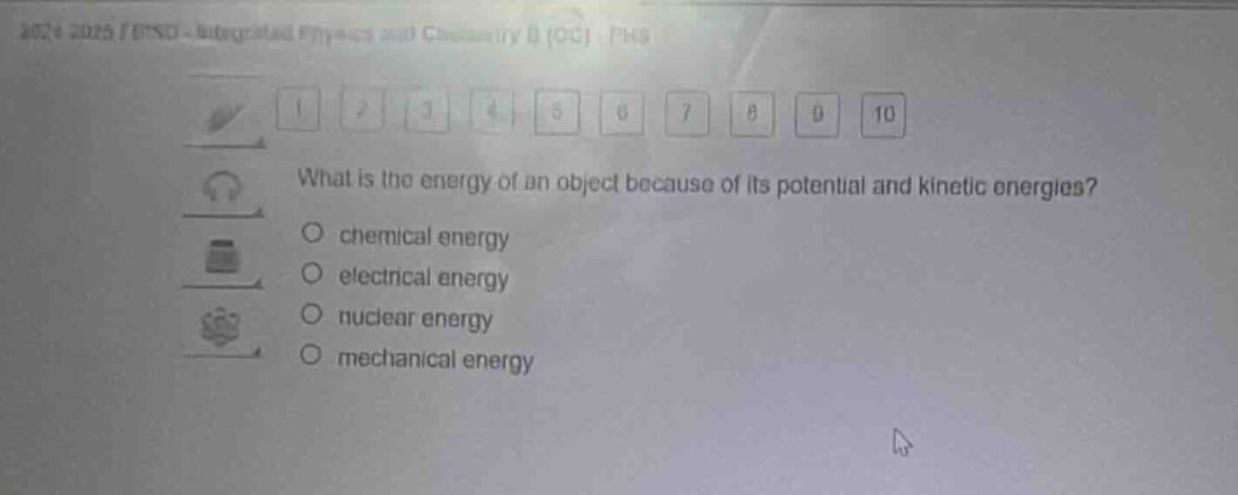 what is the energy of an object because of its potential and kinetic energies?\no chemical energy\no electrical energy\no nuclear energy\no mechanical energy