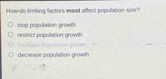 how do limiting factors most affect population size?\nstop population growth\nrestrict population growth\nincrease population growth\ndecrease population growth