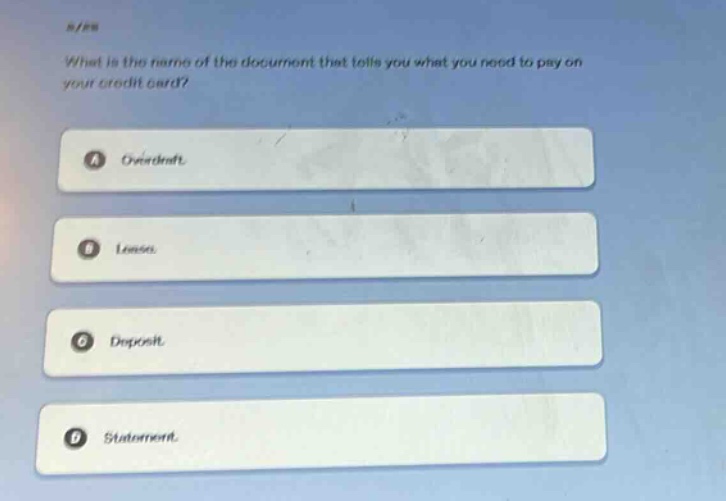 what is the name of the document that tells you what you need to pay on your credit card?\na overdraft.\nb lease.\nc deposit.\nd statement.
