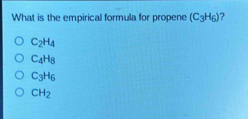 what is the empirical formula for propene (c3h6)?\no c2h4\no c4h8\no c3h6\no ch2