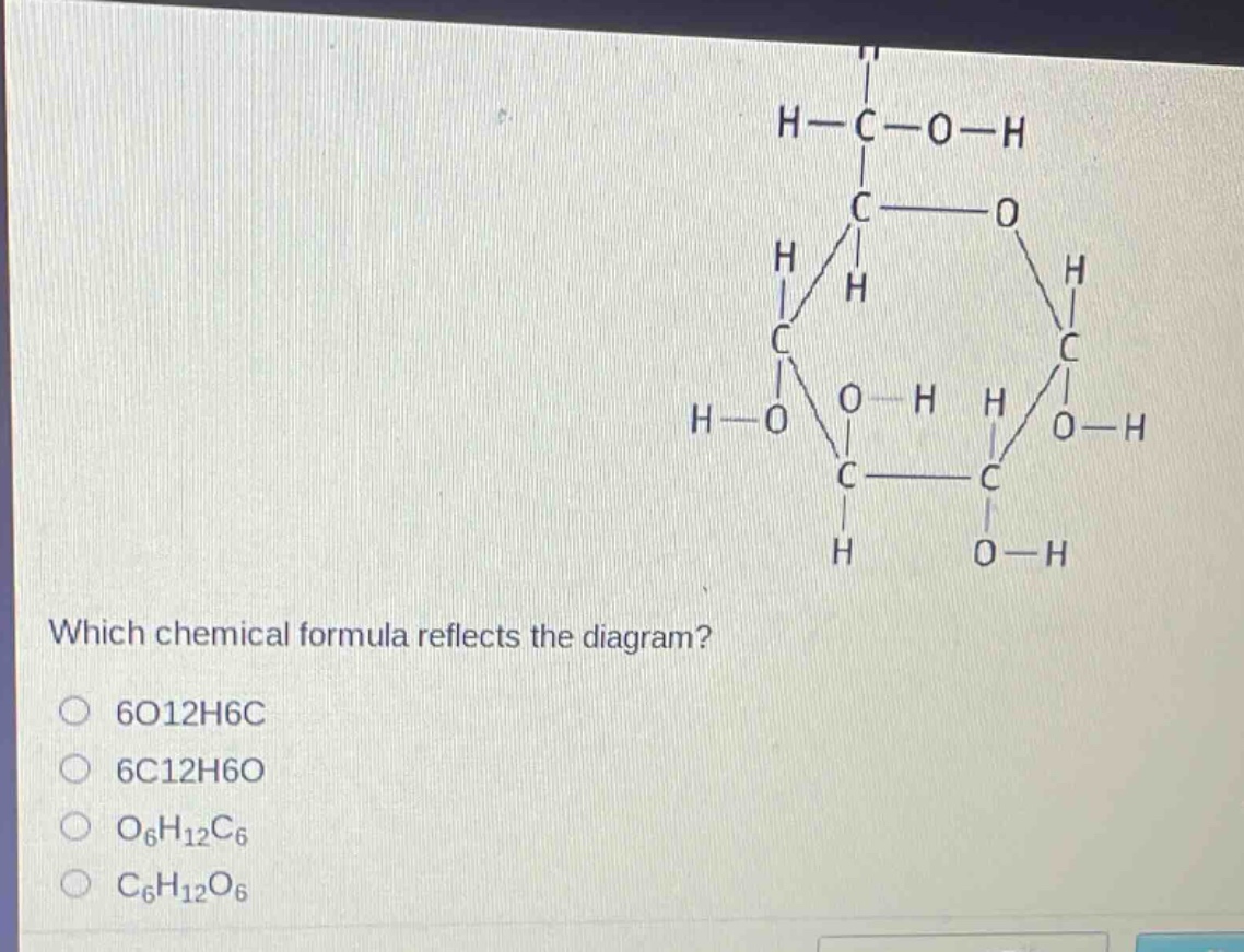which chemical formula reflects the diagram?\no 6o12h6c\no 6c12h6o\no o₆h₁₂c₆\no c₆h₁₂o₆