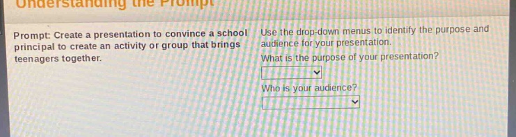 prompt: create a presentation to convince a school principal to create an activity or group that brings teenagers together. use the drop - down menus to identify the purpose and audience for your presentation. what is the purpose of your presentation? who is your audience?