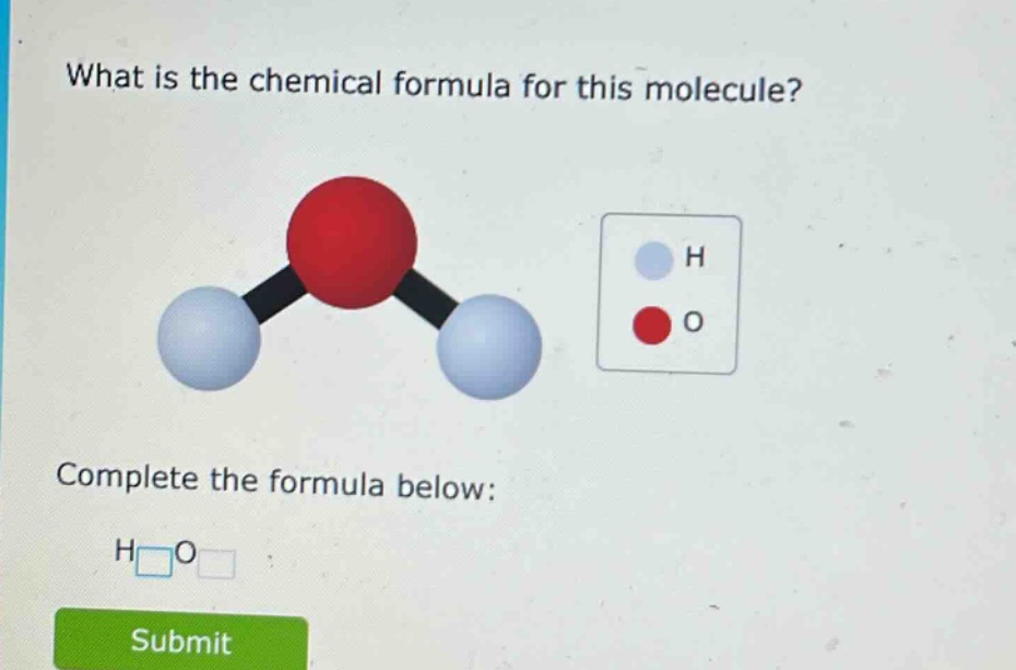 what is the chemical formula for this molecule?\ncomplete the formula below:\nh□o□