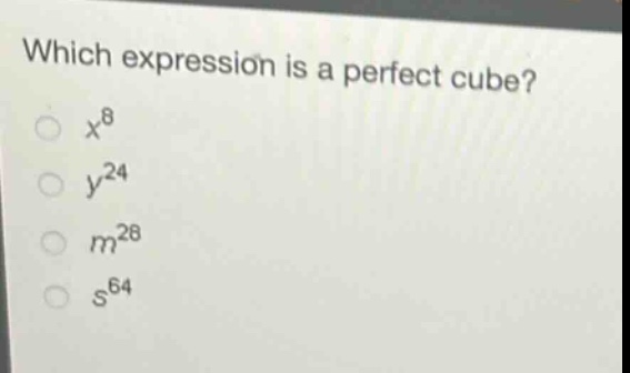 which expression is a perfect cube?\n$x^{8}$\n$y^{24}$\n$m^{28}$\n$s^{64}$