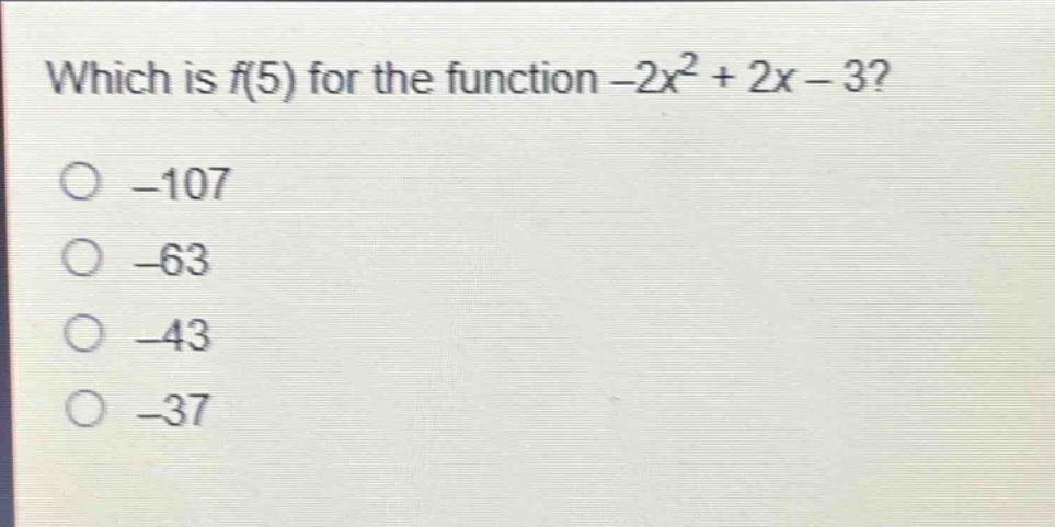 which is f(5) for the function -2x^2 + 2x - 3?\n-107\n-63\n-43\n-37