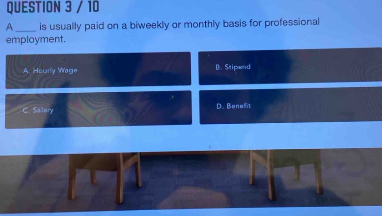question 3 / 10\na ____ is usually paid on a biweekly or monthly basis for professional employment.\na. hourly wage\nb. stipend\nc. salary\nd. benefit