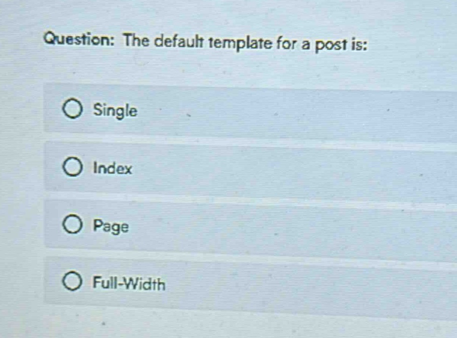 question: the default template for a post is:\nsingle\nindex\npage\nfull - width