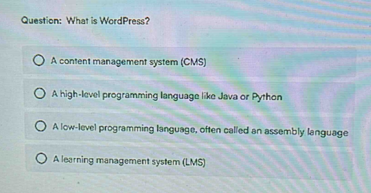 question: what is wordpress?\na content management system (cms)\na high - level programming language like java or python\na low - level programming language, often called an assembly language\na learning management system (lms)