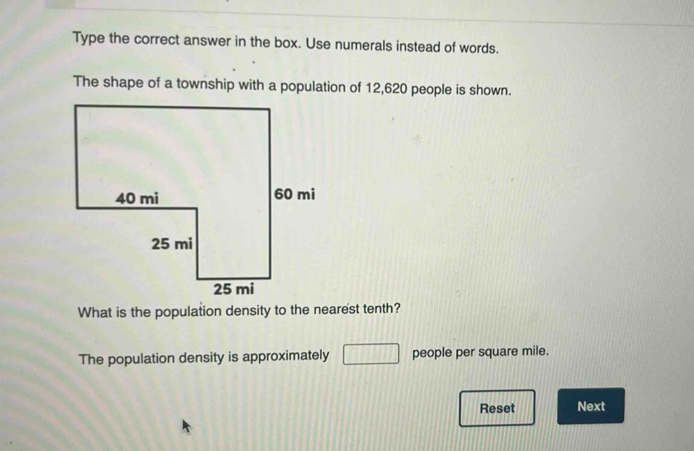 type the correct answer in the box. use numerals instead of words. the shape of a township with a population of 12,620 people is shown. what is the population density to the nearest tenth? the population density is approximately people per square mile.