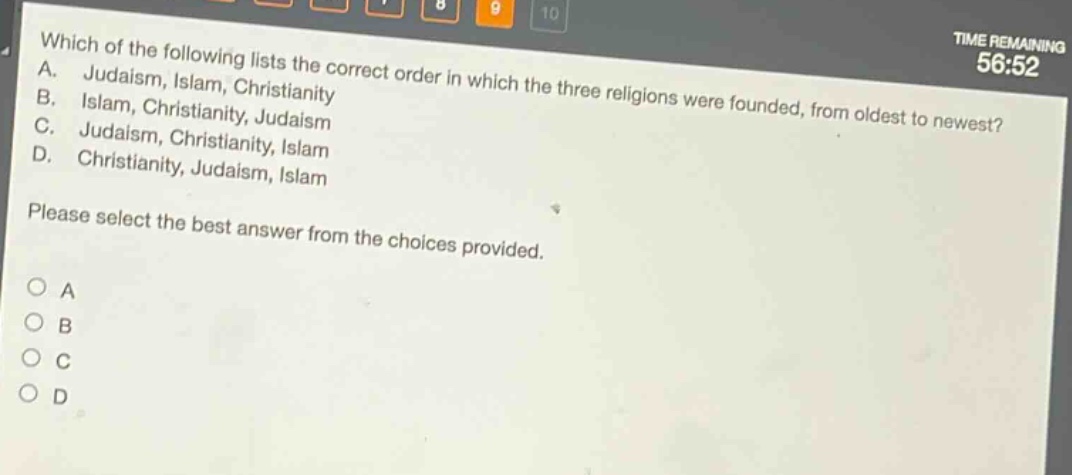which of the following lists the correct order in which the three religions were founded, from oldest to newest? a. judaism, islam, christianity b. islam, christianity, judaism c. judaism, christianity, islam d. christianity, judaism, islam please select the best answer from the choices provided.