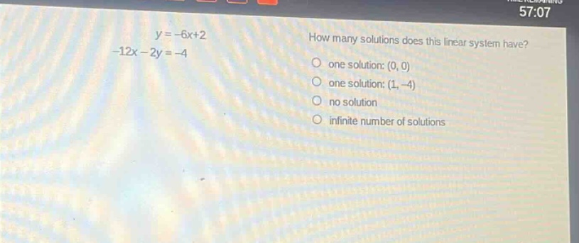 y = -6x + 2\n-12x - 2y = -4\nhow many solutions does this linear system have?\none solution: (0, 0)\none solution: (1, -4)\nno solution\ninfinite number of solutions