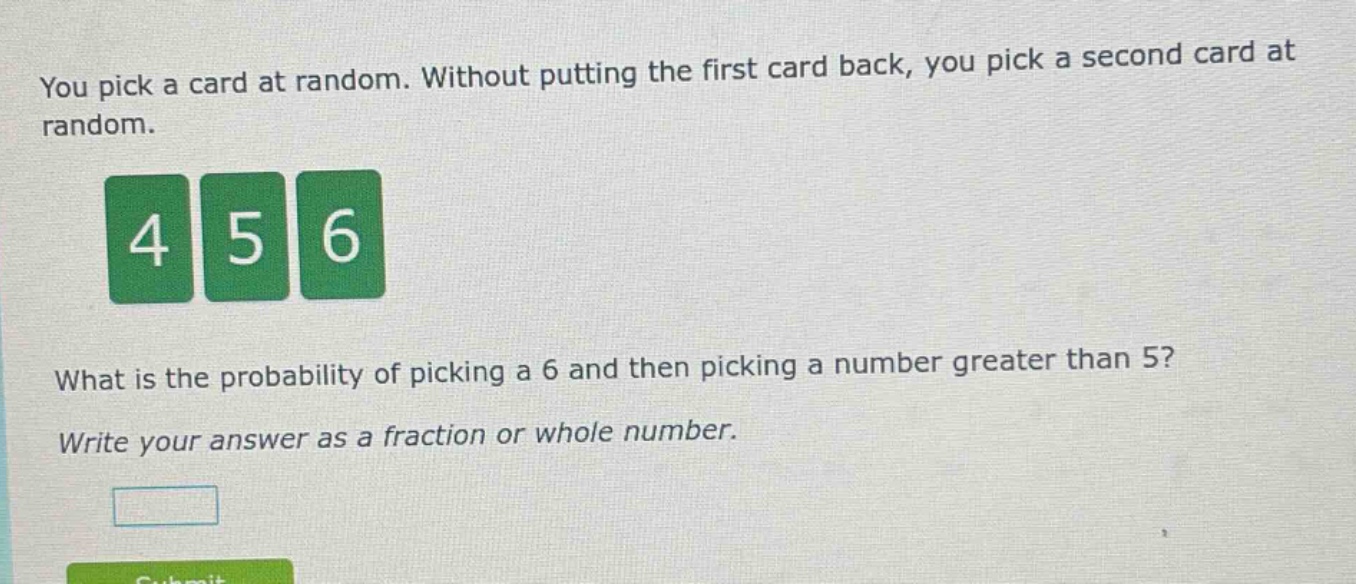 you pick a card at random. without putting the first card back, you pick a second card at random. what is the probability of picking a 6 and then picking a number greater than 5? write your answer as a fraction or whole number.
