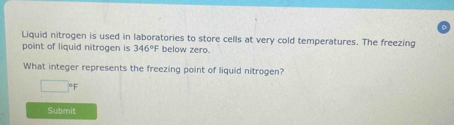 liquid nitrogen is used in laboratories to store cells at very cold temperatures. the freezing point of liquid nitrogen is 346°f below zero. what integer represents the freezing point of liquid nitrogen? °f