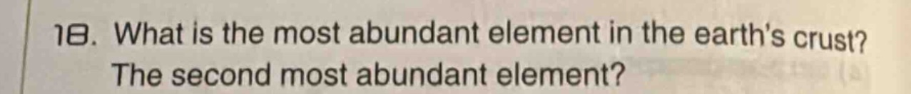 18. what is the most abundant element in the earths crust? the second most abundant element?