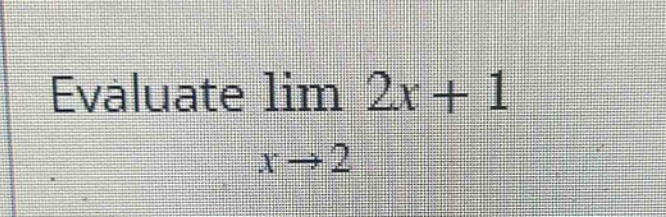 evaluate $lim_{x\rightarrow2}2x + 1$