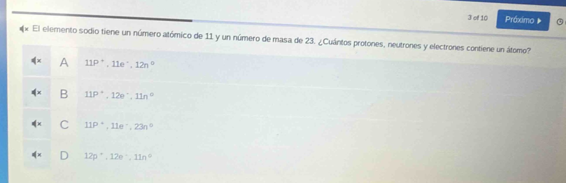 el elemento sodio tiene un número atómico de 11 y un número de masa de 23. ¿cuántos protones, neutrones y electrones contiene un átomo?\na 11p⁺, 11e⁻, 12n⁰\nb 11p⁺, 12e⁻, 11n⁰\nc 11p⁺, 11e⁻, 23n⁰\nd 12p⁺, 12e⁻, 11n⁰