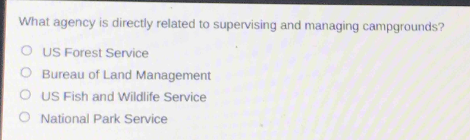 what agency is directly related to supervising and managing campgrounds?\no us forest service\no bureau of land management\no us fish and wildlife service\no national park service