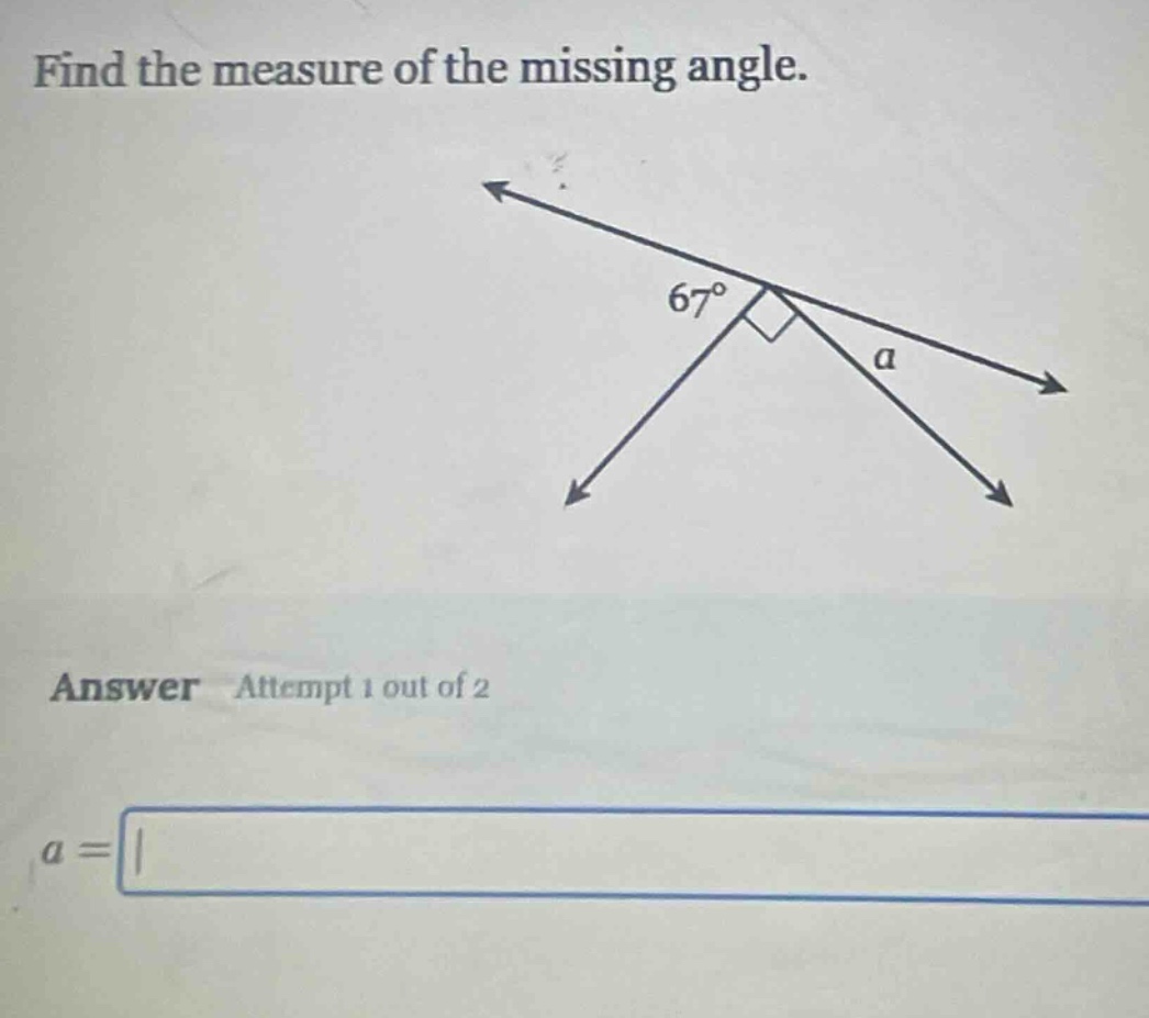 find the measure of the missing angle.\nanswer attempt 1 out of 2\na =