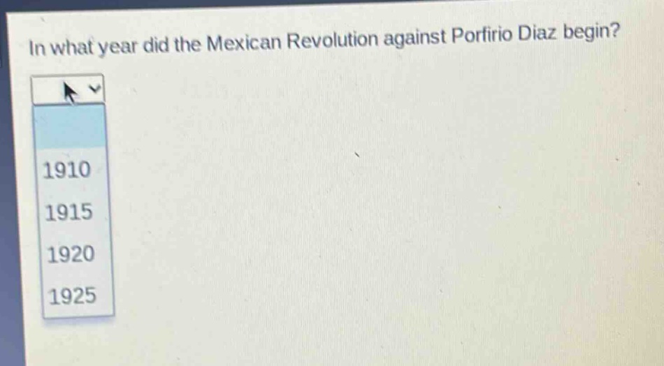 in what year did the mexican revolution against porfirio diaz begin? 1910 1915 1920 1925
